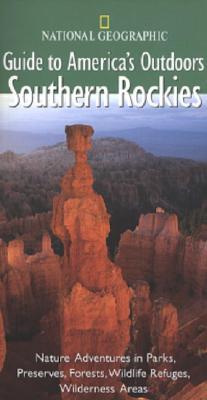 Image for National Geographic Guide to America's Outdoors: Southern Rockies National Geographic Guide to America's Outdoors: Southern Rockies