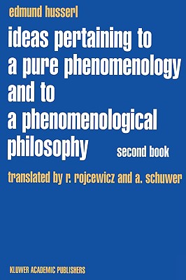 Ideas Pertaining to a Pure Phenomenology and to a Phenomenological Philosophy: Second Book Studies in the Phenomenology of Constitution (Husserliana: Edmund Husserl - Collected Works, 3)
