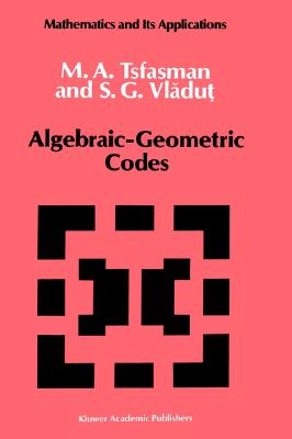 Algebraic-Geometric Codes (Mathematics and its Applications, 58)