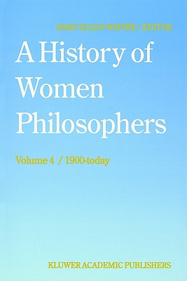 A History of Women Philosophers: Contemporary Women Philosophers, 1900-Today Image for A History of Women Philosophers: Contemporary Women Philosophers, 1900-Today