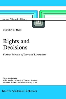 Rights and Decisions: Formal Models of Law and Liberalism (Law and Philosophy Library, 23)