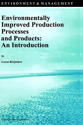 Environmentally Improved Production Processes and Products: An Introduction (Environment & Management, 6)