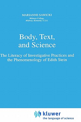 Body, Text, and Science: The Literacy of Investigative Practices and the Phenomenology of Edith Stein (Phaenomenologica (144))