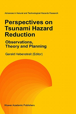 Perspectives on Tsunami Hazard Reduction: Observations, Theory and Planning (Advances in Natural and Technological Hazards Research, 9)