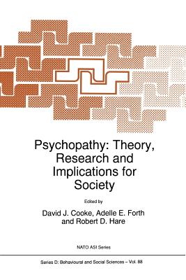 Psychopathy: Theory, Research and Implications for Society (NATO Science Series D:, 88)