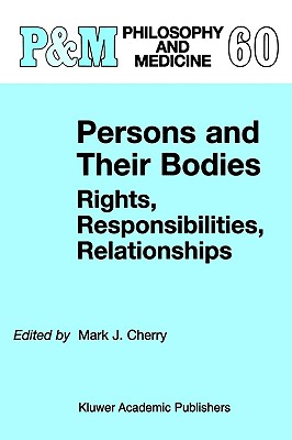 Image for Persons and Their Bodies: Rights, Responsibilities, Relationships (Philosophy and Medicine)