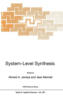 System-Level Synthesis : Proceedings of the NATO Advanced Study Institute on System Level Synthesis for Electronic Design, Il Ciocco, Lucca, Italy, 11-12 August 1998 (NATO Science Series)