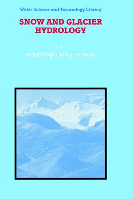 Snow and Glacier Hydrology (Water Science and Technology Library, 37)
