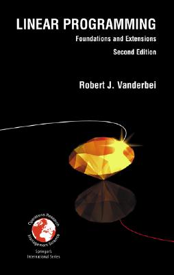 Linear Programming: Foundations and Extensions (International Series in Operations Research & Management Science, 37.)