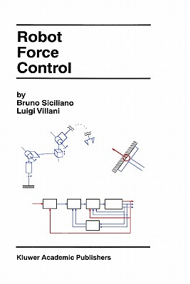 Robot Force Control (The Springer International Series in Engineering and Computer Science, 540)