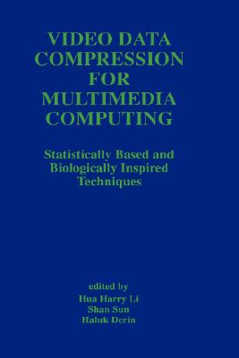 Video Data Compression for Multimedia Computing: Statistically Based and Biologically Inspired Techniques (The Springer International Series in Engineering and Computer Science, 378)