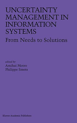 Uncertainty Management in Information Systems: From Needs to Solutions