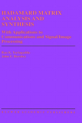 Hadamard Matrix Analysis and Synthesis: With Applications to Communications and Signal/Image Processing (The Springer International Series in Engineering and Computer Science, 383)