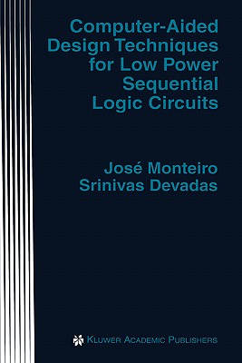 Computer-Aided Design Techniques for Low Power Sequential Logic Circuits (The Kluwer International Series in Engineering and Computer Science. VLSI, Computer Architecture and Digital Signal Processing)