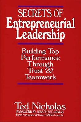 The Secrets of Entrepreneurial Leadership Building Top Performance Through Trust & Teamwork