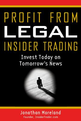 Image for Profit from Legal Insider Trading: Invest Today on Tomorrow's News Profit from Legal Insider Trading: Invest Today on Tomorrow's News