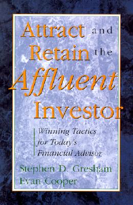 Image for Attract and Retain the Affluent Investor: Winning Tactics for Today's Financial Advisor Attract and Retain the Affluent Investor: Winning Tactics for Today's Financial Advisor