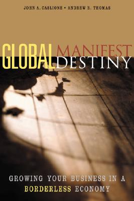 Image for Global Manifest Destiny: Growing Your Business in a Borderless Economy