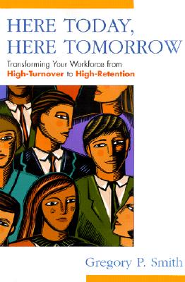 Here Today, Here Tomorrow: Transforming Your Workforce from High-Turnover to High-Retention