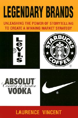 Legendary Brands: Unleashing the Power of Storytelling to Create a Winning Market Strategy