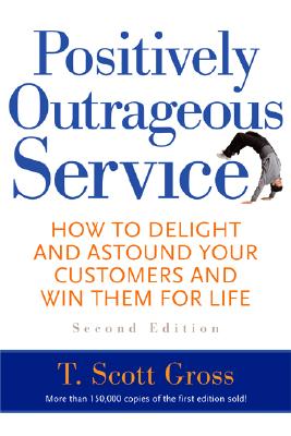 Positively Outrageous Service: How to Delight and Astound Your Customers and Win Them for Life