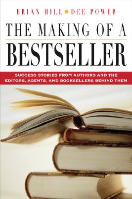 THE MAKING OF A BESTSELLER Success Stories from Authors and the Editors, Agents, and Booksellers Behind Them