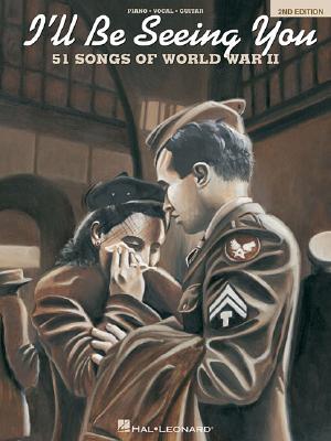 I'll Be Seeing You - 51 Songs of World War II (2nd Edition) Piano/Vocal/Guitar Songbook WWII Radio Favorites Swing Standards Historical Sheet Music Collection for Pianists and Guitarists
