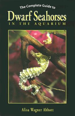 The Complete Guide to Dwarf Seahorses in the Aquarium