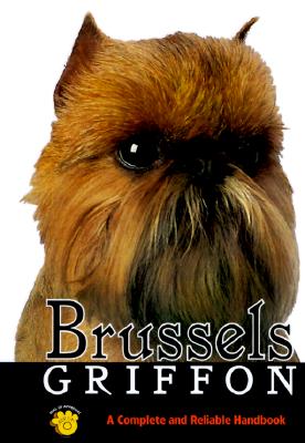 BRUSSELS GRIFFON: A COMPLETE AND RELIABLE HANDBOOK