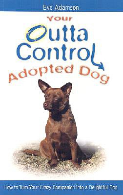 Your Outta Control Adopted Dog