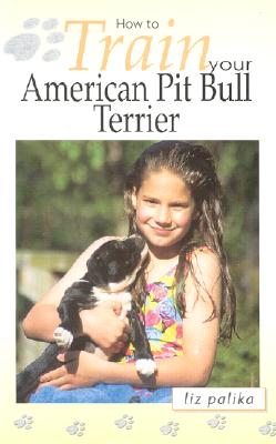 How to Train Your American Pit Bull Terrier (How To.(T.F.H. Publications))