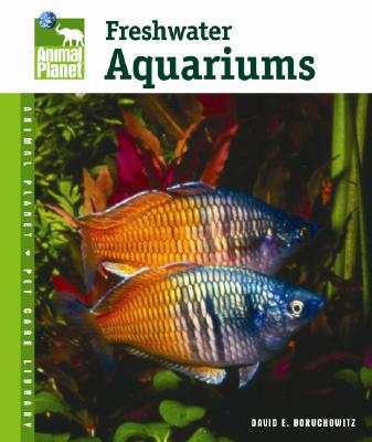 Freshwater Aquariums (Animal Planet Pet Care Library)