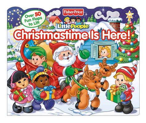 Christmastime Is Here! (life the flap) (Fisher-Price Little People)