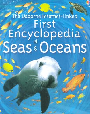The Usborne Internet-Linked First Encyclopedia of Seas and Oceans