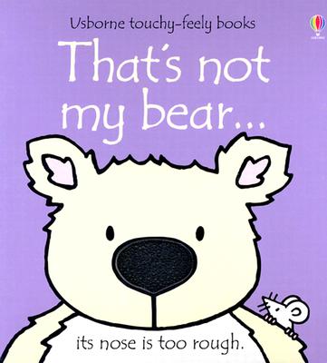 That's Not My Bear: Its Nose Is Too Rough (Usborne Touchy Feely)