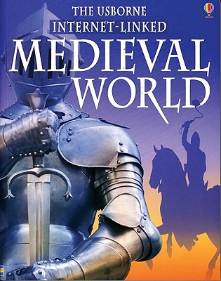 The Usborne Internet Linked Medieval World (World History)