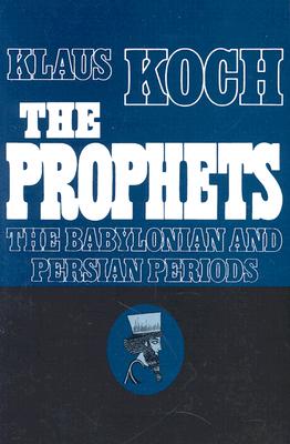 The Prophets: Vol. 2: The Babylonian and Persian Periods