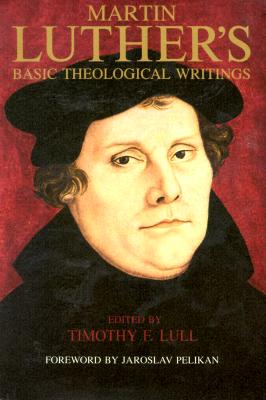 Martin Luther's Basic Theological Writings
