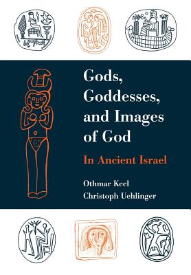 Gods, Goddesses, and Images of God in Ancient Israel