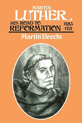 Martin Luther, Volume 1: His Road to Reformation, 1483-1521