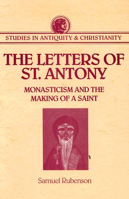The Letters of St. Antony: Monasticism and the Making of a Saint