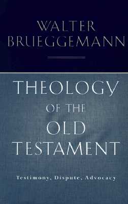 Image for Theology of the Old Testament: Testimony, Dispute, Advocacy Theology of the Old Testament: Testimony, Dispute, Advocacy
