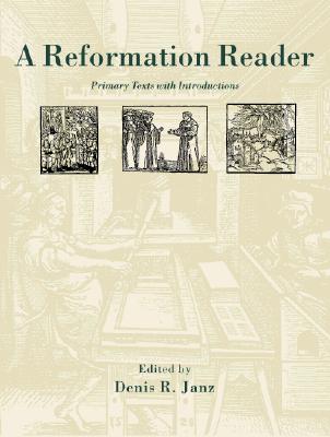 A Reformation Reader: Primary Texts with Introductions