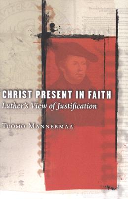 Christ Present in Faith: Luther's View of Justification