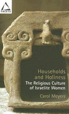 Households And Holiness: The Religious Culture Of Israelite Women (Facets)