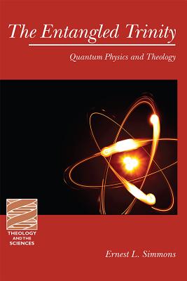 The Entangled Trinity: Quantum Physics and Theology (Theology and the Sciences)