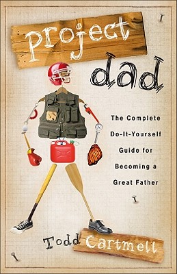 Image for Project Dad: The Complete Do-It-Yourself Guide for Becoming a Great Father