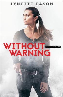 Without Warning: (A Romantic Suspense Bodyguard Thriller with Strong Female Characters) (Elite Guardians)