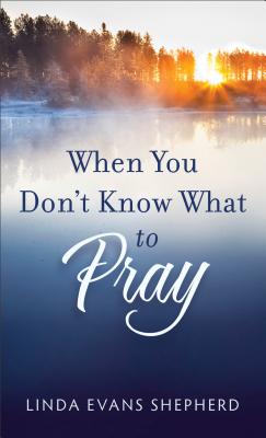 When You Don't Know What to Pray