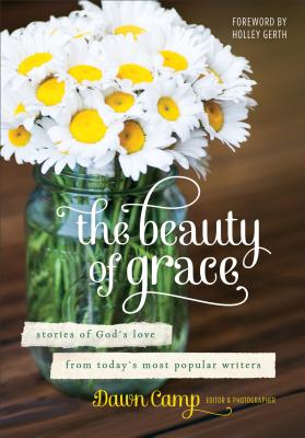 Image for The Beauty of Grace: Stories of God's Love from Today's Most Popular Writers